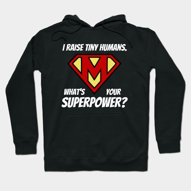 I Raise Tiny Humans; What's Your Superpower? Hoodie by KayBee Gift Shop